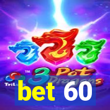 bet 60